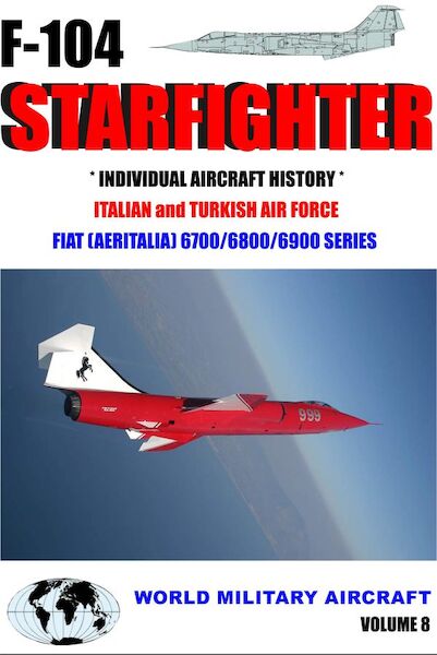 On Finals Special: F104 Starfighter, Individual Aircraft histories of the Starfighters built by Fiat for Italy and Turkey F104 VOL8