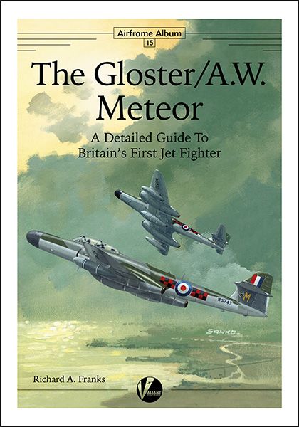 The Gloster/A.W. Meteor - A Detailed Guide To Britain's First Jet Fighter (EXPECTED 1st week of March)  9781912932023