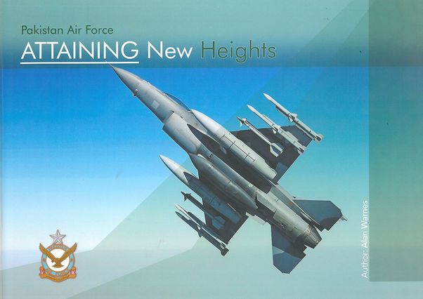 Pakistan Air Force: Attaining new heights 9780995464605