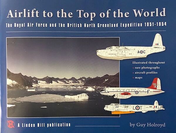 Airlift to the Top of the World - The Royal Air Force and the British North Greenland Expedition 1951-54 9781735214009