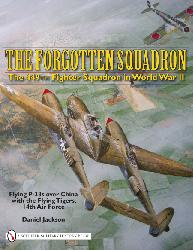 The Forgotten Squadron: The 449th Fighter Squadron in World War II Flying P38s with the Flying Tigers, 14th AF 9780764335372