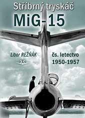 Stríbrný tryskác MiG-15, Proudové zacátky cs.1950-1957 (Silver jet MiG15, The beginnings of the Czech AF 1950-1957) 9788087567142