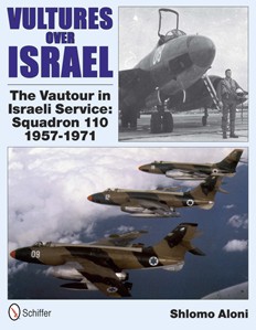 Vultures Over Israel: The Vautour in Israeli Service Squadron 110 1957-1971 9780764339608