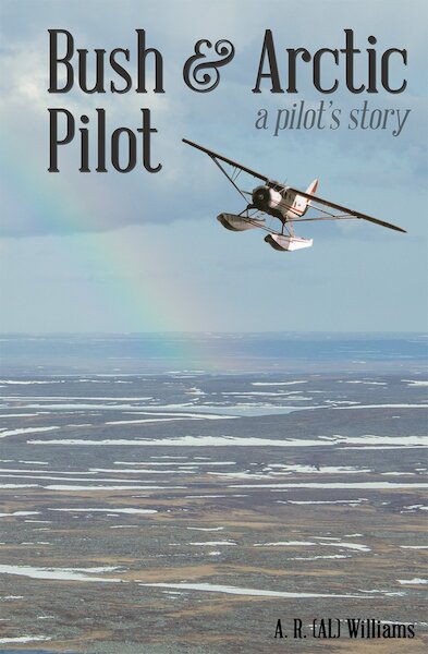 Bush and Arctic Pilot: A Pilots Story 9780888391674