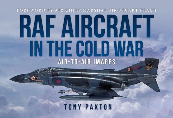 RAF Aircraft in the Cold War: 1970-1990 Air-to-Air Images 9781913295844