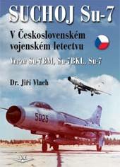 Suchoj Su-7 v Ceskoslovenském letectvu (Su7 in Czechoslovakian service) 9788087567913