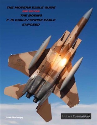The Modern Eagle Guide, 2nd Edition, the Boeing F-15 Eagle/Strike Eagle exposed 9780988852952