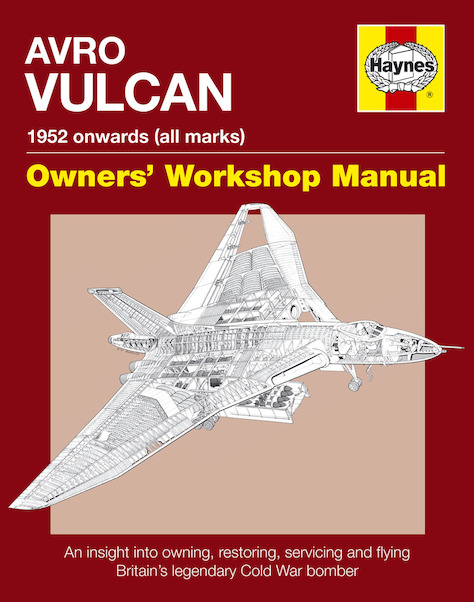 Avro Vulcan Manual: An insight into owning, restoring, servicing and flying Britain's legendary Cold War bomber 9781785210839