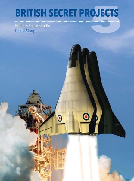 British Secret Projects 5: Britain’s Space Shuttle 9781910809020