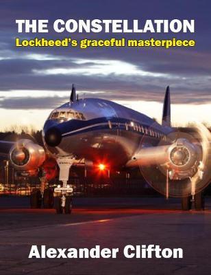 The Constellation, Lockheed's graceful masterpiece (Expected October 2020) 9781916216143