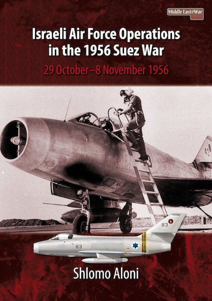 Israeli Air Force Operations in the 1956 Suez War, 29 October-8 November 1956 (Middle East @ war 3)  9781910294123