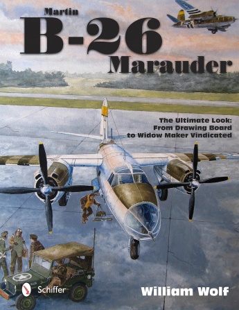 Martin B-26 Marauder: The Ultimate Look: From Drawing Board to Widow Maker Vindicated 9780764347412