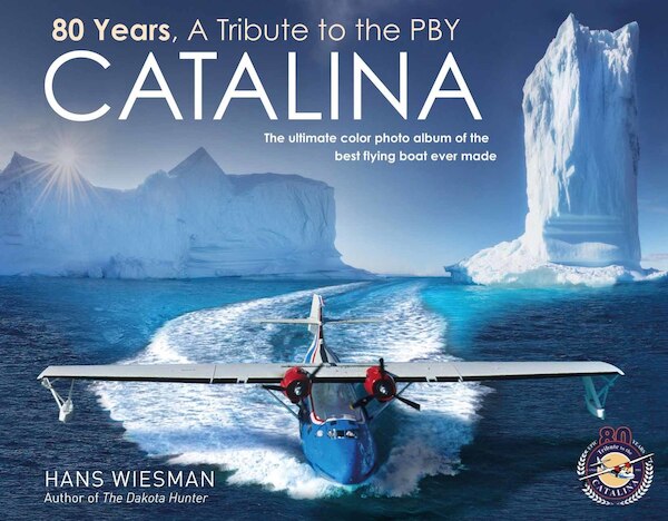 80 Years, a Tribute to the PBY Catalina. The ultimate color photo album of the best flying boat ever made 9789082810004