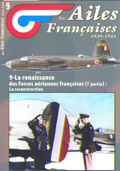 Les Ailes Francaises 1939-1945: 9 La renaissance des Forces aeriennes francaises (1e partie): la reconstruction 3780918014005