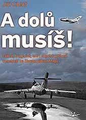 A dolu musís! , Vázžné, tragické, ale i mnoho príhod veselých ze zivota pilota Migu (And you must!, Serious, tragic, but also many funny episodes from the life of a MiG pilot) 9788075730060