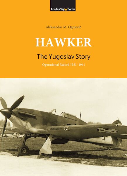 Hawker, the Yugoslav Story, Operational Record 1931-1941 (Hawker Hurricane, Fury and Hart) 9788691762506
