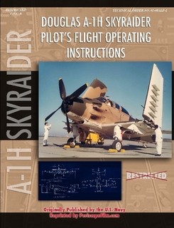Douglas A1H Skyraider Pilot's Flight Operating Instructions 9781935327356
