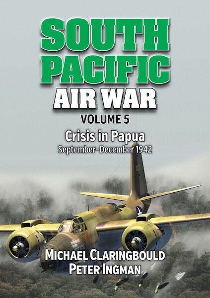 South Pacific Air War Vol 5: Crisis in Papua, September - December 1942  9780648926290