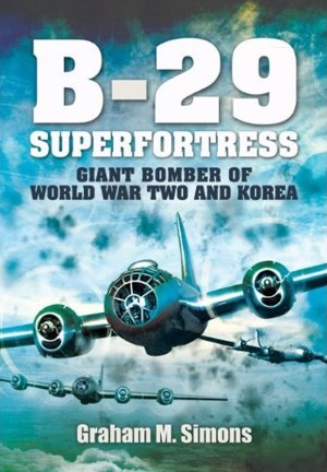 B29: Superfortress: Giant Bomber of World War 2 and Korea 9781848847538