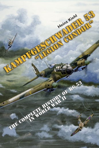 Kampfgeschwader 53 Legion Condor: The Complete History of KG53 in World War II 9780764344756
