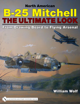 North American B25 Mitchell: The Ultimate Look: from Drawing Board to Flying Arsenal (2nd hand copy) 9780764329302