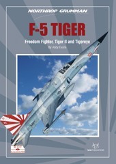 The Northrop F5 Tiger, Freedom Fighter, Tiger II and Tigereye plus T38 Talon and F20 9780995546035