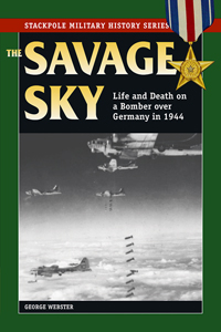 The Savage Sky, Life and death on a Bomber over Germany 9780811733885