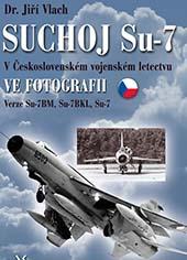 Suchoj Su-7 v Ceskoslovenském vojenském letectvu ve fotografii (Su7 in Czechoslovakian service in pictures) 9788075730152
