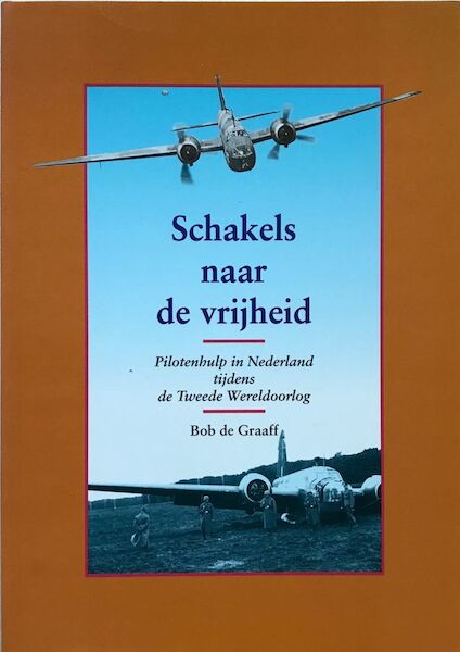 Schakels naar de vrijheid, Pilotenhulp in Nederland tijdens de Tweede Wereldoorlog 9012081750