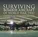 Surviving Bomber Aircraft of World War Two: A Global Guide to Location and Types