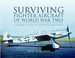 Surviving Fighter Aircraft of World War Two: A Global Guide to Location and Types