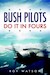 Bush Pilots do it in fours, a flying autobiography
