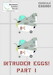 Intruder eggs part 1