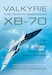 Valkyrie: The North American XB-70: The USA's Ill-fated Supersonic Heavy bomber