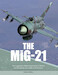 The MiG-21: The Legendary Fighter/Interceptor in Russian and Worldwide Use, 1956 to the Present