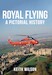 Royal Flying A Pictorial History