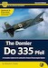 Dornier Do335 Pfeil, the complete guide to the Luftwaffe's fastest piston engined fighter. (2nd, revised edition)
