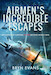 Airmen's Incredible Escapes; Accounts of Survival in the Second World War