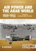 Air power and the Arab World 1909-1955 Volume 3 Colonial Skies 1918-1936