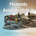 Moments in Aviation History
