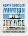 North American Aviation in the Jet Age: The California Years, 1945 -1997