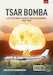 Tsar Bomba: Live Testing of Soviet Nuclear Bombs, 1949-1962 