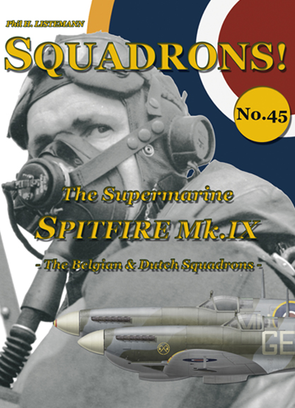 Squadrons! No.45: The Supermarine Spitfire Mk IX The Belgian and Dutch squadrons 9791096490745