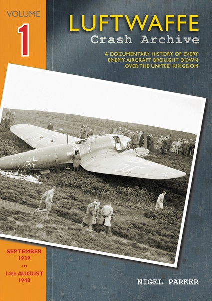 Luftwaffe Crash Archive 1, a Documentary History of every enemy Aircraft brought down over the UK; 14th August 1940 to 27th Sept. 1940  9781906592097