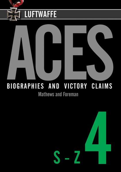 Luftwaffe Aces – Biographies and Victory Claims Volume 4 S-Z  9781906592219