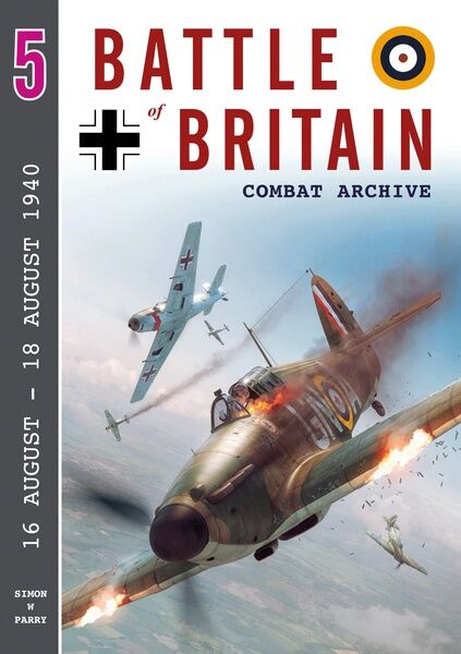 Battle of Britain Combat Archive 5 : 16 August - 18 August 1940  9781906592363