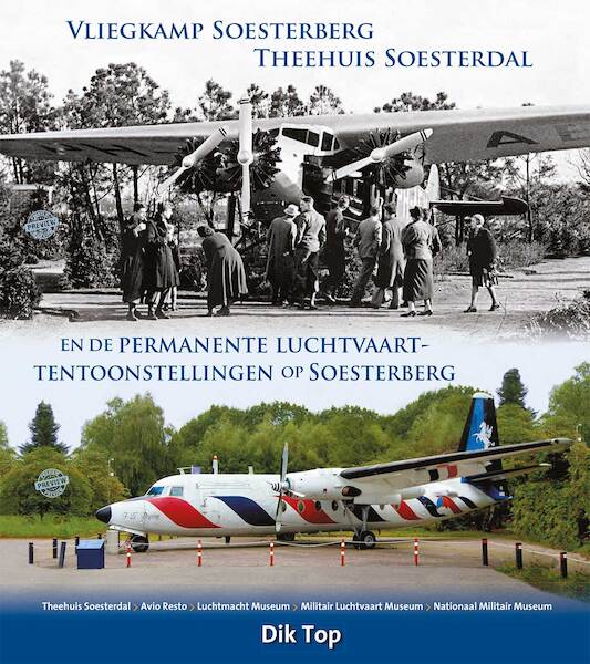 Vliegkamp Soesterberg, Theehuis Soesterdal en de permanente Luchtvaarttentoonstellingen op Soesterberg (Verwacht Midden April 2024)  9789090379500
