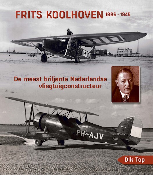 Frits Koolhoven 1886-1946, de meest briljante Nederlandse Vliegtuigconstructeur 9789090397917