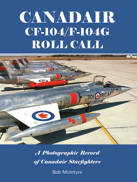 Canadair CF-104/F-104G Roll Call - A Photographic Record of Canadair Starfighters  9781738681310