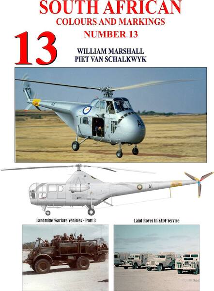 South African Colours & Markings 13 (Sikorsky S51 ans S55 in SAAF service, Landmine warfare vehicles part 3, Landrovers in SADF service) 9781990977...
